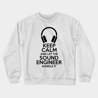 Keep Calm and let the sound engineer handle it Crewneck Sweatshirt